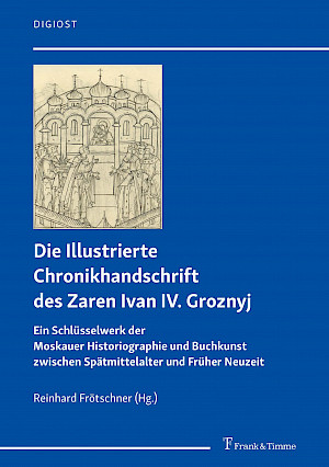 Die Illustrierte Chronikhandschrift des Zaren Ivan IV. Groznyj 