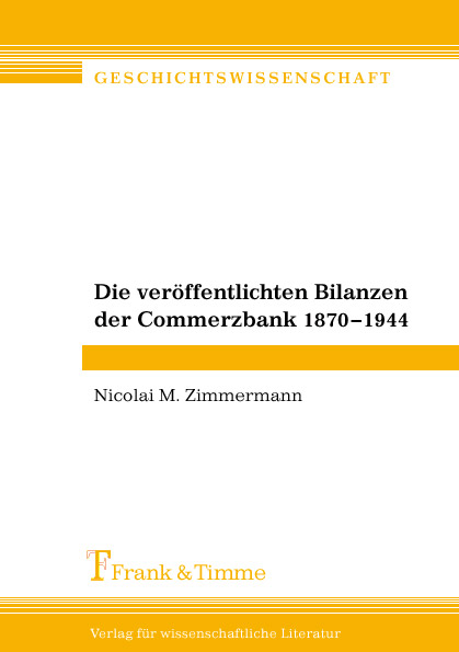 Die veröffentlichten Bilanzen der Commerzbank 1870–1944