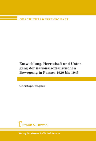 Entwicklung, Herrschaft und Untergang der nationalsozialistischen Bewegung in Passau 1920 bis 1945