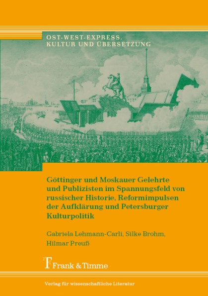 Göttinger und Moskauer Gelehrte und Publizisten im Spannungsfeld von russischer Historie, Reformimpulsen der Aufklärung und Petersburger Kulturpolitik