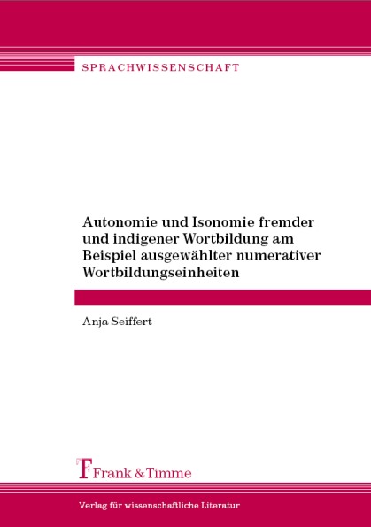 Autonomie und Isonomie fremder und indigener Wortbildung am Beispiel ausgewählter numerativer Wortbildungseinheiten