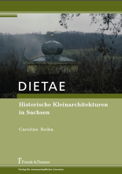 DIETAE. Historische Kleinarchitekturen in Sachsen