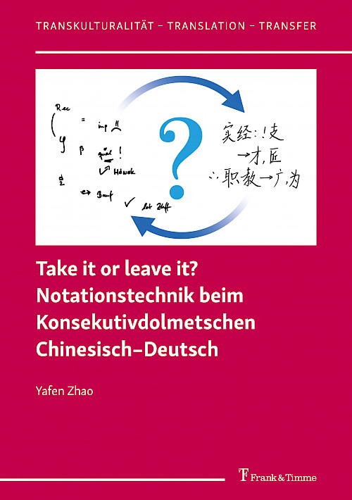 Take it or leave it? Notationstechnik beim Konsekutivdolmetschen Chinesisch–Deutsch