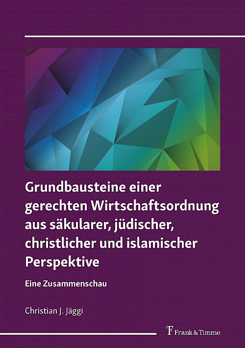 Grundbausteine einer gerechten Wirtschaftsordnung aus säkularer, jüdischer, christlicher und islamischer Perspektive