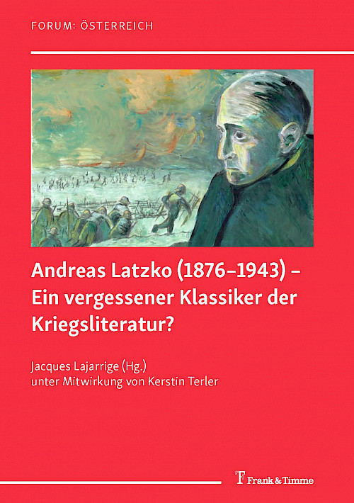 Andreas Latzko (1876–1943) – Ein vergessener Klassiker der Kriegsliteratur?