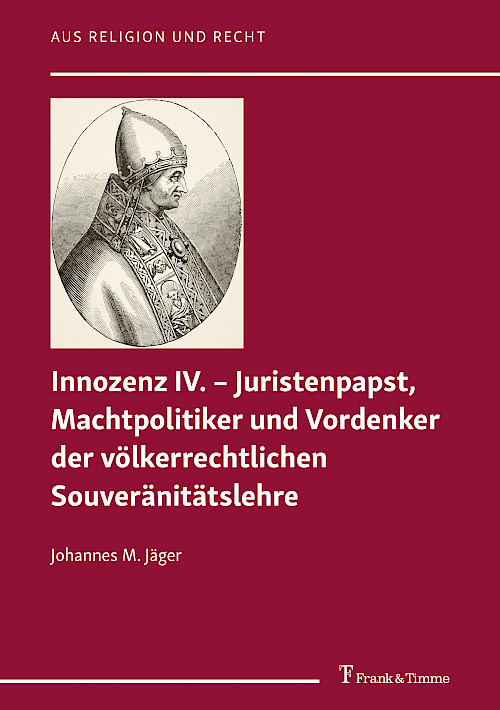 Innozenz IV. – Juristenpapst, Machtpolitiker und Vordenker der völkerrechtlichen Souveränitätslehre