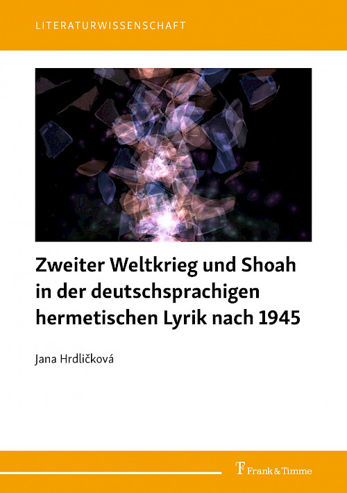 Zweiter Weltkrieg und Shoah in der deutschsprachigen hermetischen Lyrik nach 1945