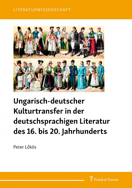 Ungarisch-deutscher Kulturtransfer in der deutschsprachigen Literatur des 16. bis 20. Jahrhunderts