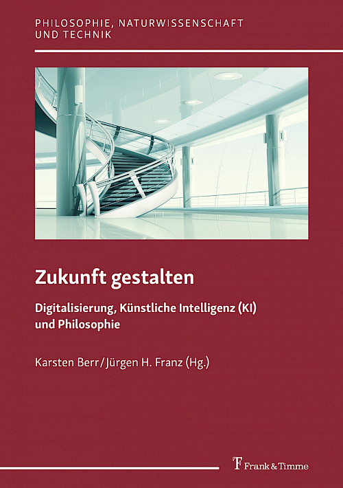 Zukunft gestalten – Digitalisierung, Künstliche Intelligenz (KI) und Philosophie