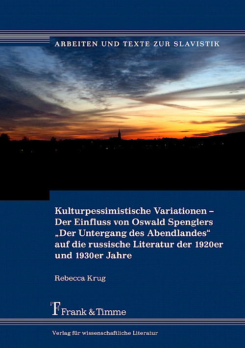 Kulturpessimistische Variationen – Der Einfluss von Oswald Spenglers „Der Untergang des Abendlandes“ auf die russische Literatur der 1920er und 1930er Jahre