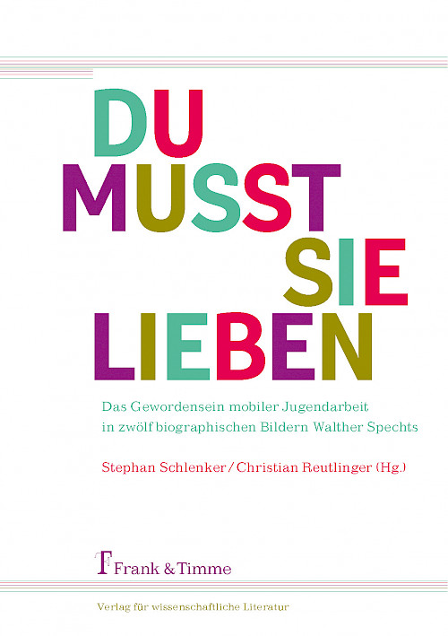 „Du musst sie lieben“ – Mobile Jugendarbeit in zwölf biographischen Bildern Walter Spechts