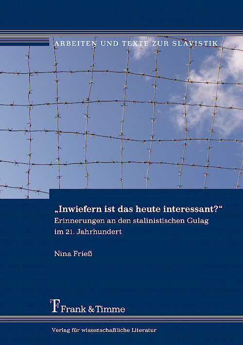 „Inwiefern ist das heute interessant?“ – Erinnerungen an den stalinistischen Gulag im 21. Jahrhundert