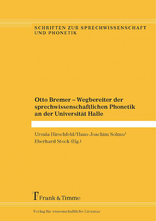 Otto Bremer – Wegbereiter der sprechwissenschaftlichen Phonetik an der Universität Halle