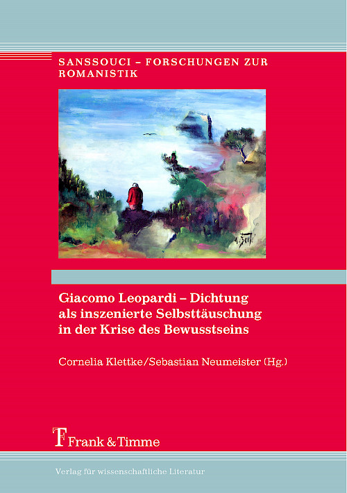 Giacomo Leopardi – Dichtung als inszenierte Selbsttäuschung in der Krise des Bewusstseins