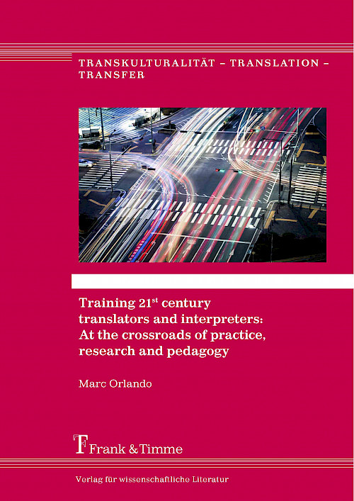 Training 21st century translators and interpreters: At the crossroads of practice, research and pedagogy