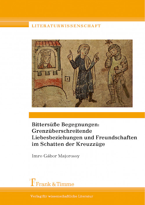 Bittersüße Begegnungen: Grenzüberschreitende Liebesbeziehungen und Freundschaften im Schatten der Kreuzzüge