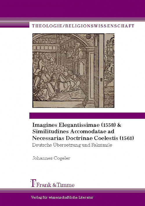 Imagines Elegantissimae (1558) & Similitudines Accomodatae ad Necessarias Doctrinae Coelestis (1561)