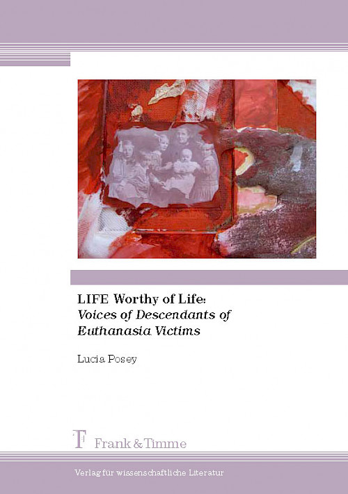 LIFE Worthy of Life: Voices of Descendants of Euthanasia Victims