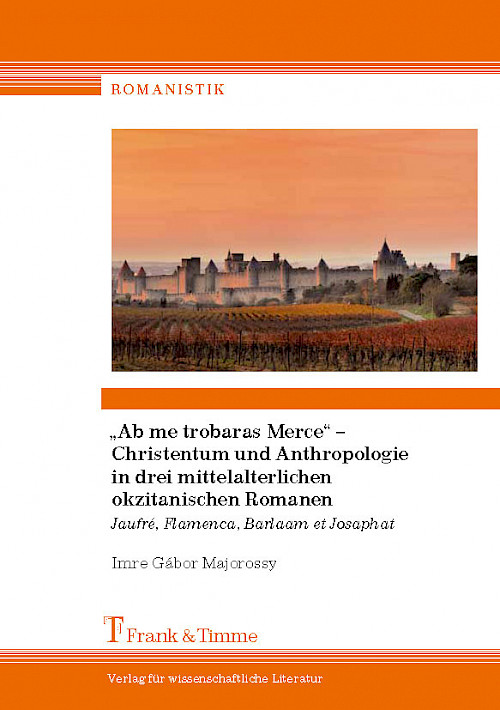 „Ab me trobaras Merce“ –  Christentum und Anthropologie in drei mittelalterlichen okzitanischen Romanen