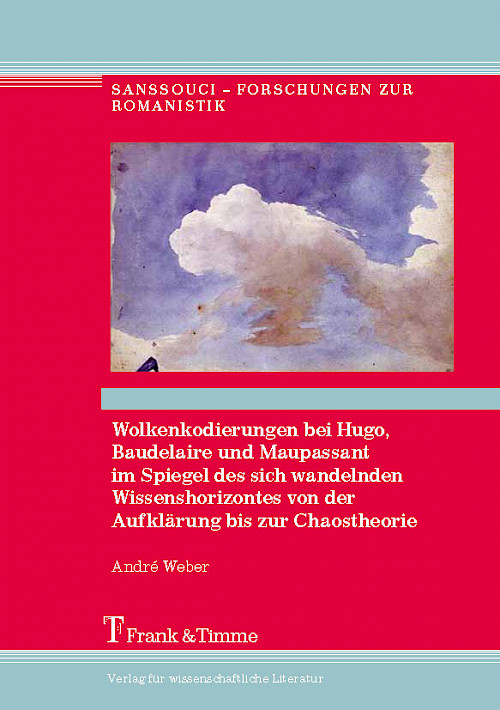 Wolkenkodierungen bei Hugo, Baudelaire u. Maupassant im Spiegel des sich wandelnden Wissenshorizontes von der Aufklärung bis zur Chaostheorie