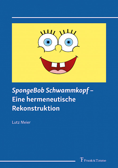 SpongeBob Schwammkopf – Eine hermeneutische Rekonstruktion