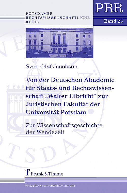 Von der Deutschen Akademie für Staats- und Rechtswissenschaft „Walter Ulbricht“ zur Juristischen Fakultät der Universität Potsdam