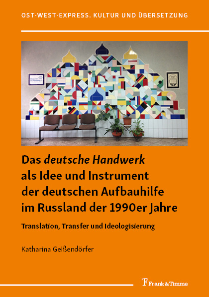 Das „deutsche Handwerk“ als Idee und Instrument der deutschen Aufbauhilfe im Russland der 1990er Jahre