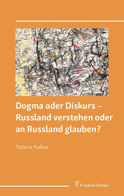 Dogma oder Diskurs – Russland verstehen oder an Russland glauben?