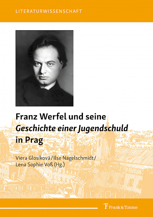 Franz Werfel und seine <i>Geschichte einer Jugendschuld</i> in Prag