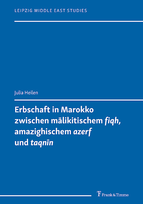Erbschaft in Marokko zwischen mālikitischem <i>fiqh</i>, amazighischem <i>azerf</i> und <i>taqnīn</i>
