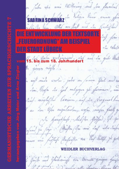 Die Entwicklung der Textsorte „Feuerordnung“ am Beispiel der Stadt Lübeck vom 15. bis zum 18. Jahrhundert