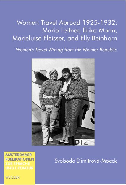 Women Travel Abroad 1925–1932: Maria Leitner, Erika Mann, Marieluise Fleisser, and Elly Beinhorn