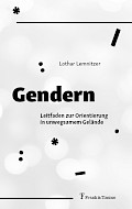 Gendern – Leitfaden zur Orientierung in unwegsamem Gelände Gendern – Leitfaden zur Orientierung in unwegsamem Gelände